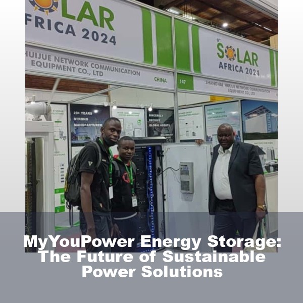 MyYouPower Energy Storage: The Future of Sustainable Power Solutions