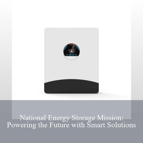 National Energy Storage Mission: Powering the Future with Smart Solutions