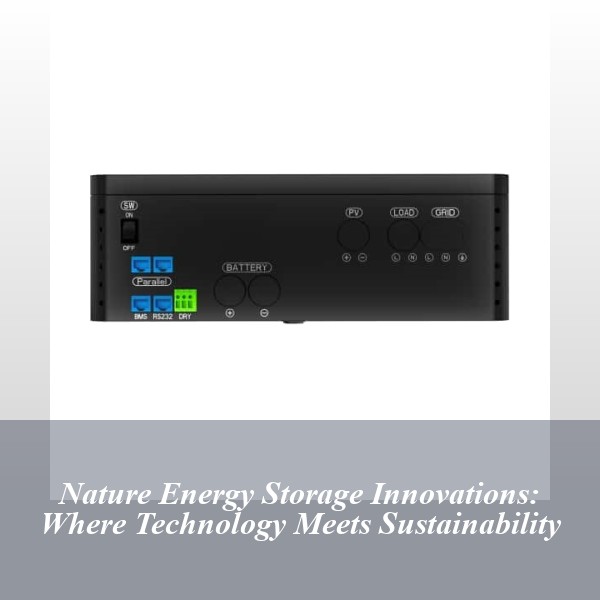 Nature Energy Storage Innovations: Where Technology Meets Sustainability