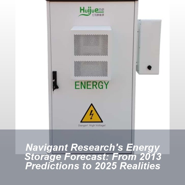 Navigant Research's Energy Storage Forecast: From 2013 Predictions to 2025 Realities