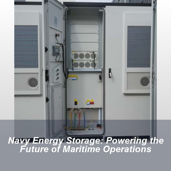 Navy Energy Storage: Powering the Future of Maritime Operations