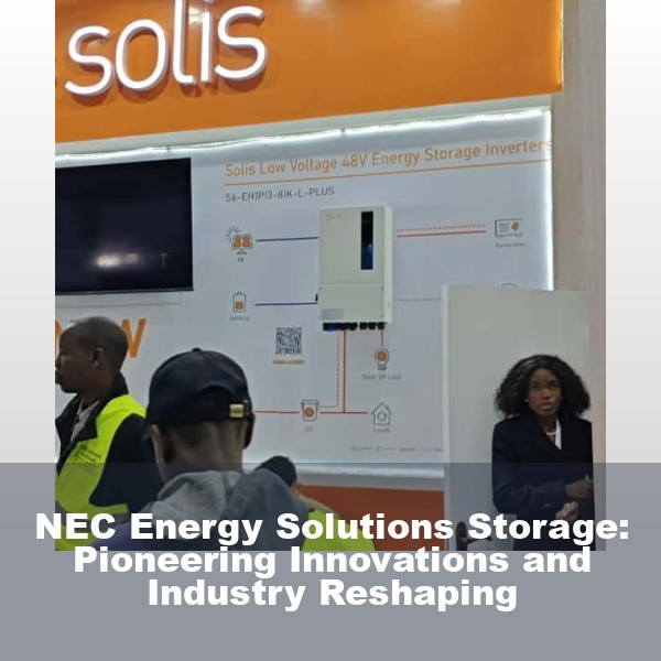 NEC Energy Solutions Storage: Pioneering Innovations and Industry Reshaping