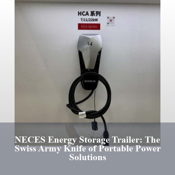 NECES Energy Storage Trailer: The Swiss Army Knife of Portable Power Solutions