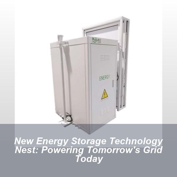New Energy Storage Technology Nest: Powering Tomorrow's Grid Today