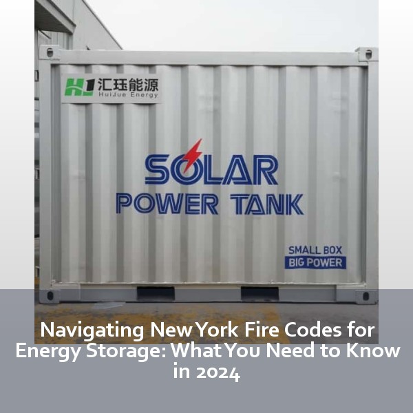 Navigating New York Fire Codes for Energy Storage: What You Need to Know in 2024
