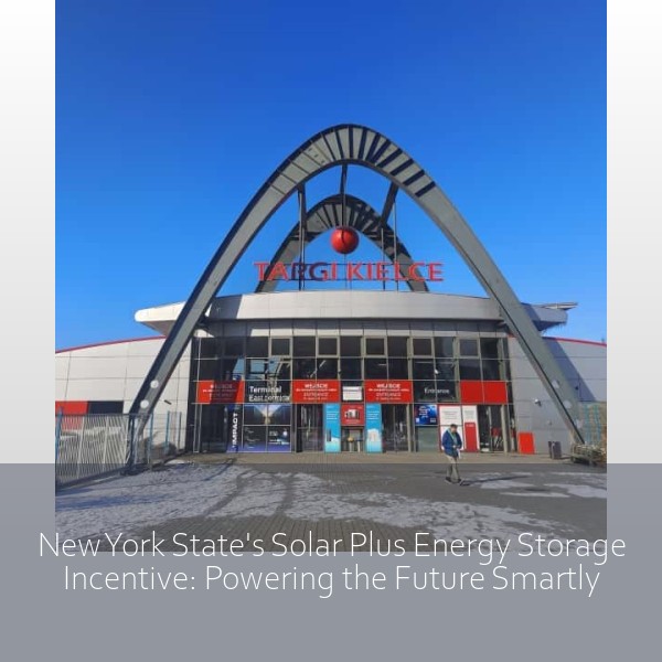 New York State's Solar Plus Energy Storage Incentive: Powering the Future Smartly