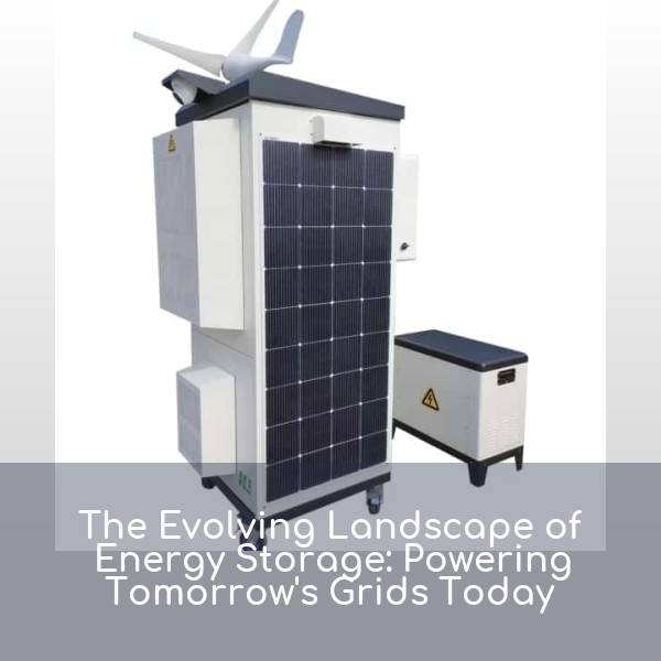 The Evolving Landscape of Energy Storage: Powering Tomorrow's Grids Today