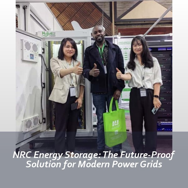 NRC Energy Storage: The Future-Proof Solution for Modern Power Grids