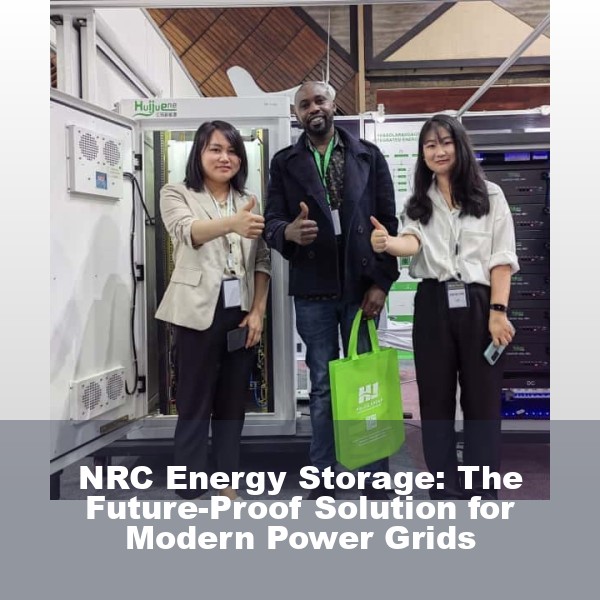NRC Energy Storage: The Future-Proof Solution for Modern Power Grids