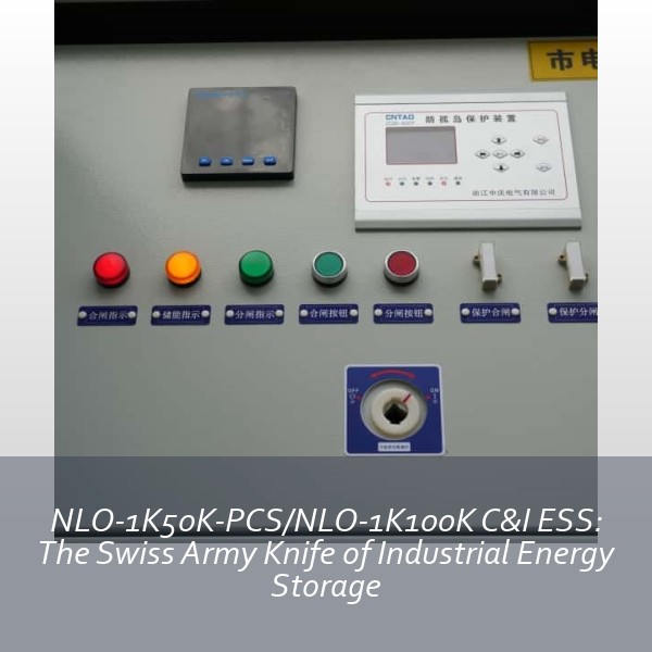 NLO-1K50K-PCS/NLO-1K100K C&I ESS: The Swiss Army Knife of Industrial Energy Storage