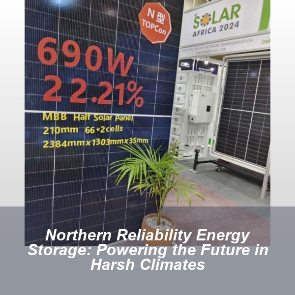 Northern Reliability Energy Storage: Powering the Future in Harsh Climates