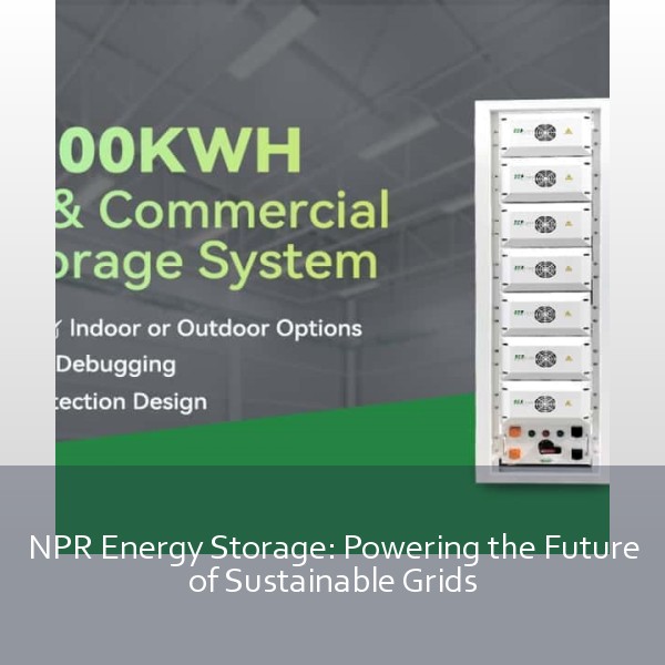 NPR Energy Storage: Powering the Future of Sustainable Grids