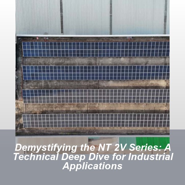 Demystifying the NT 2V Series: A Technical Deep Dive for Industrial Applications