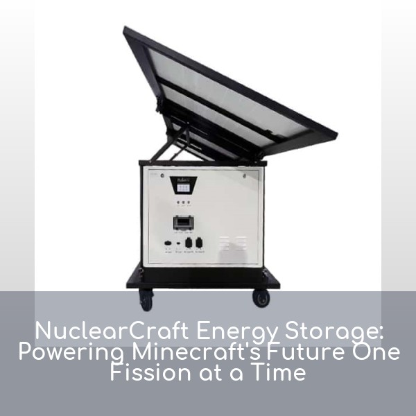 NuclearCraft Energy Storage: Powering Minecraft's Future One Fission at a Time