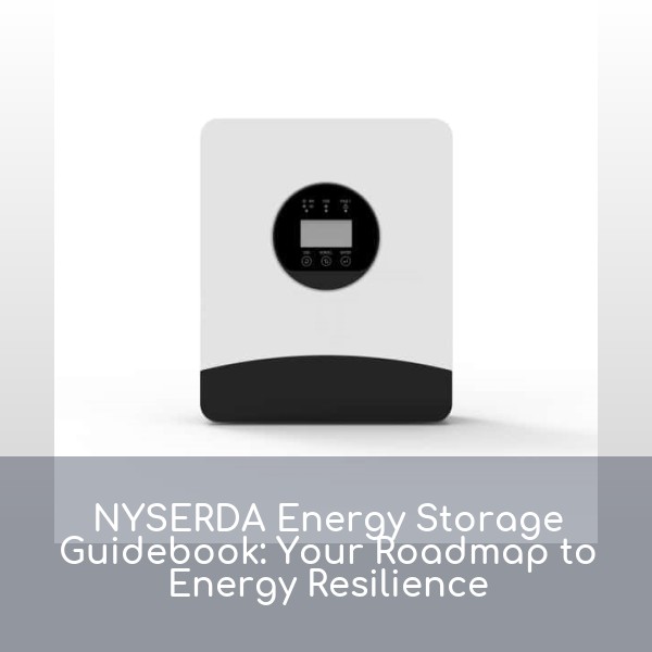 NYSERDA Energy Storage Guidebook: Your Roadmap to Energy Resilience