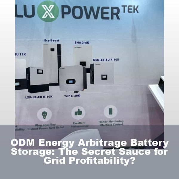 ODM Energy Arbitrage Battery Storage: The Secret Sauce for Grid Profitability?