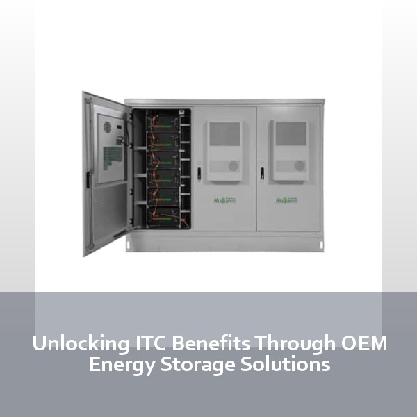 Unlocking ITC Benefits Through OEM Energy Storage Solutions