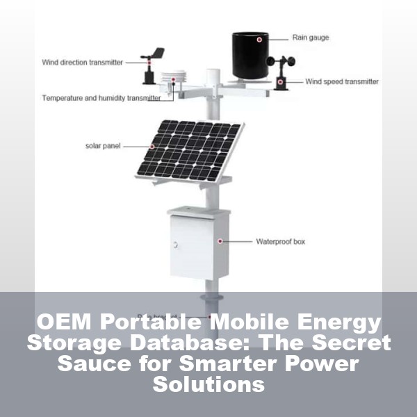 OEM Portable Mobile Energy Storage Database: The Secret Sauce for Smarter Power Solutions