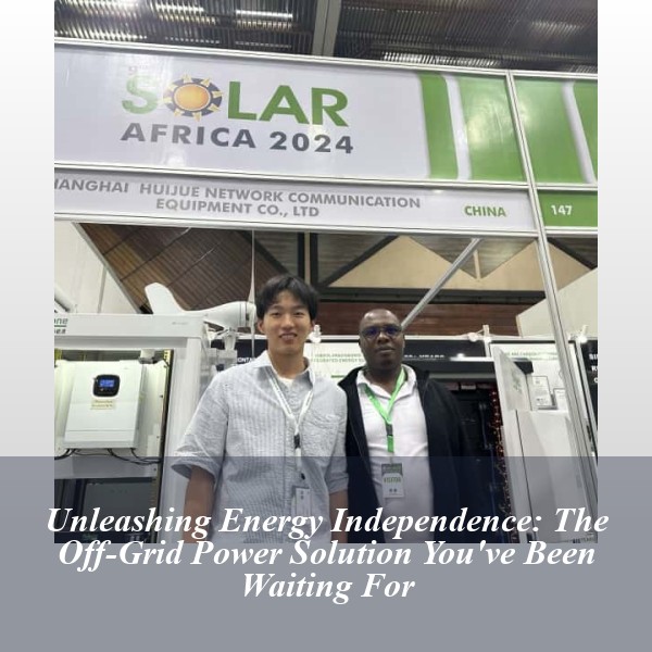 Unleashing Energy Independence: The Off-Grid Power Solution You've Been Waiting For