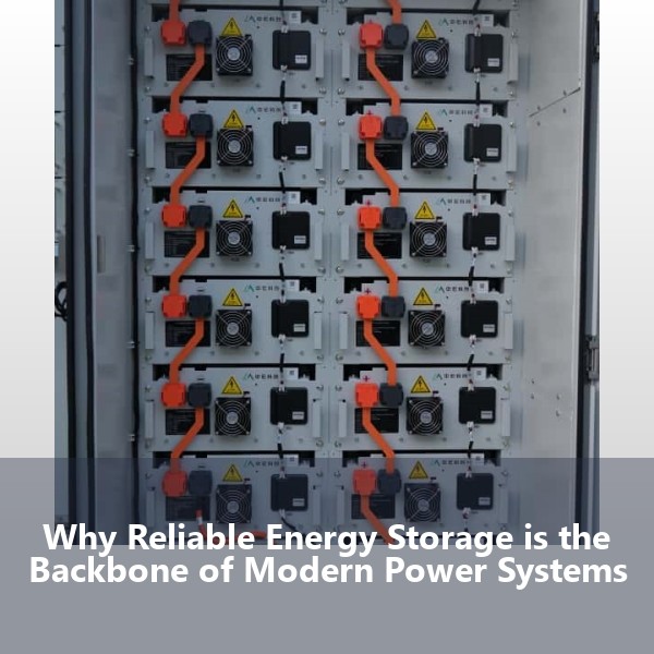 Why Reliable Energy Storage is the Backbone of Modern Power Systems