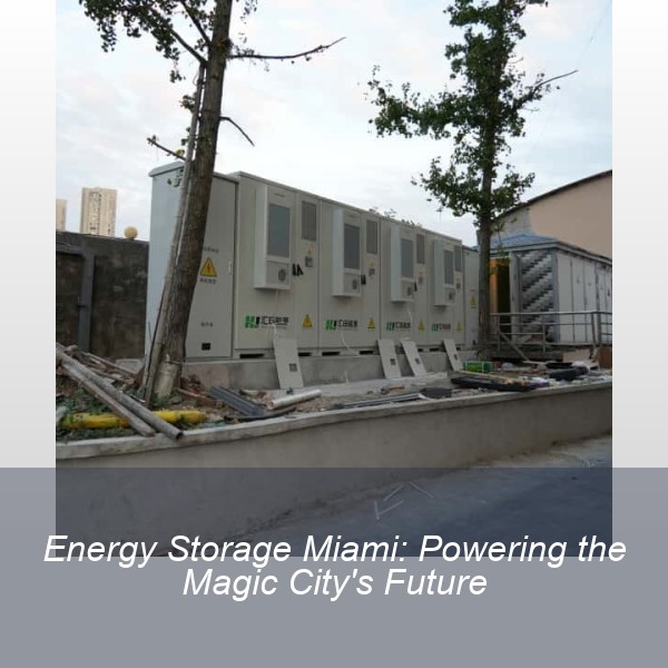 Energy Storage Miami: Powering the Magic City's Future