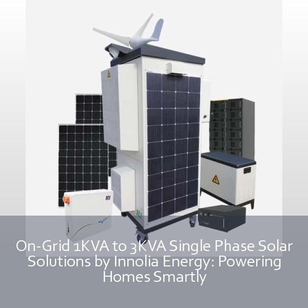On-Grid 1KVA to 3KVA Single Phase Solar Solutions by Innolia Energy: Powering Homes Smartly