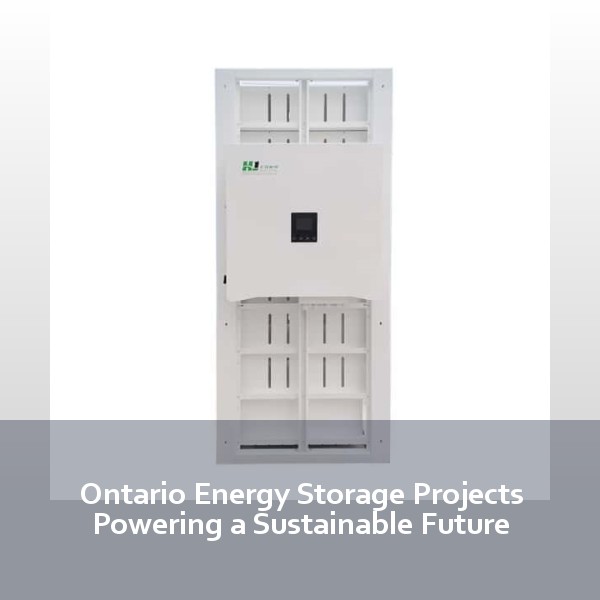 Ontario Energy Storage Projects Powering a Sustainable Future