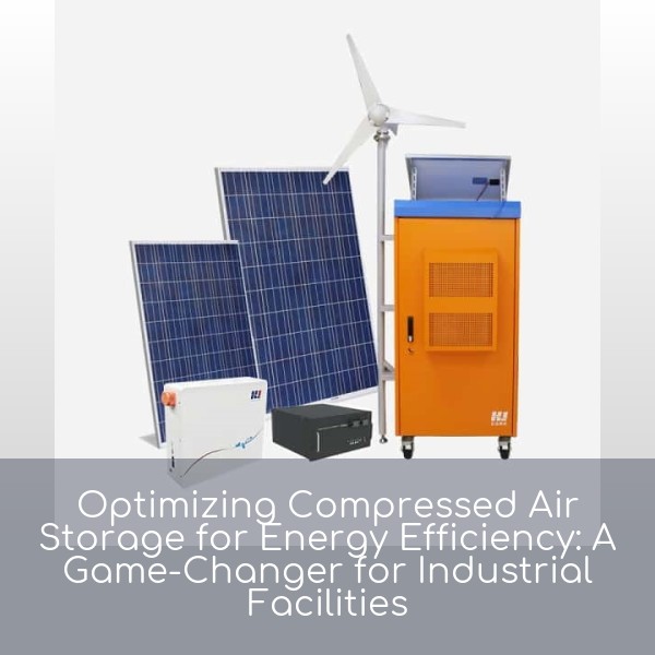 Optimizing Compressed Air Storage for Energy Efficiency: A Game-Changer for Industrial Facilities