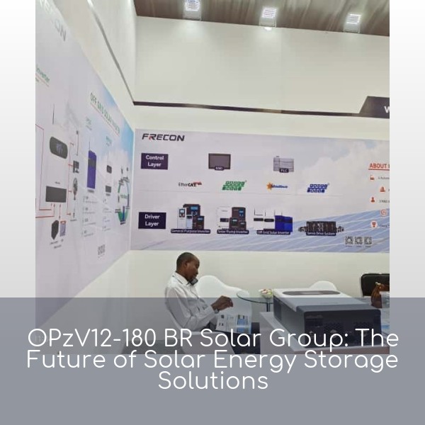 OPzV12-180 BR Solar Group: The Future of Solar Energy Storage Solutions