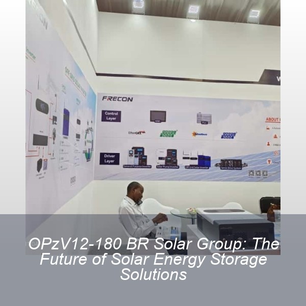 OPzV12-180 BR Solar Group: The Future of Solar Energy Storage Solutions