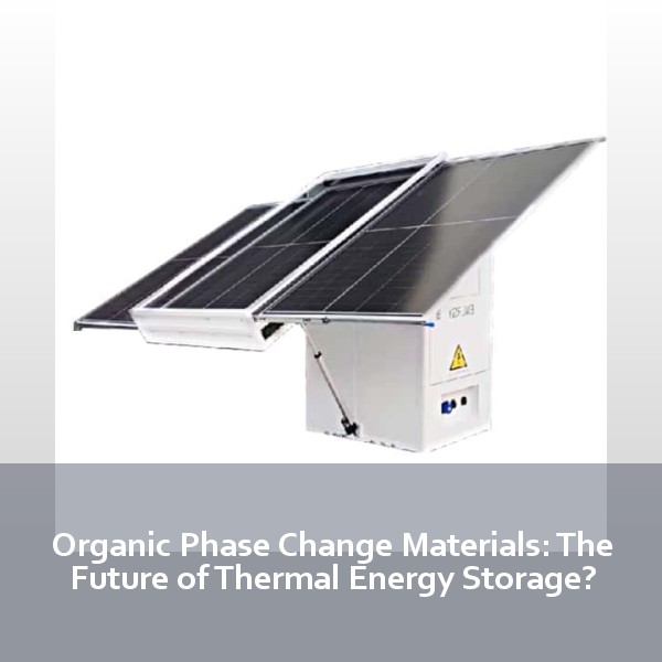Organic Phase Change Materials: The Future of Thermal Energy Storage?