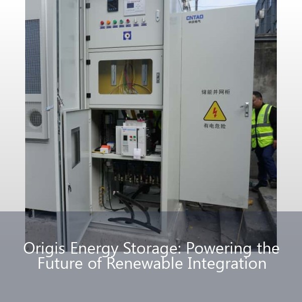 Origis Energy Storage: Powering the Future of Renewable Integration