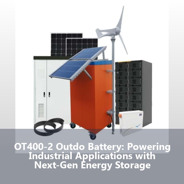 OT400-2 Outdo Battery: Powering Industrial Applications with Next-Gen Energy Storage