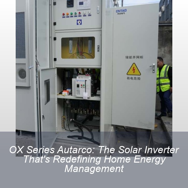 OX Series Autarco: The Solar Inverter That's Redefining Home Energy Management