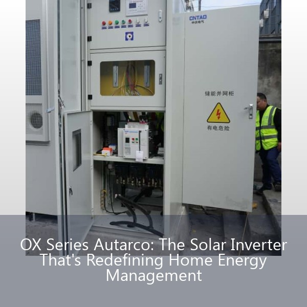 OX Series Autarco: The Solar Inverter That's Redefining Home Energy Management