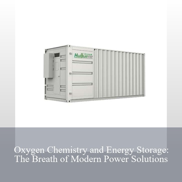 Oxygen Chemistry and Energy Storage: The Breath of Modern Power Solutions