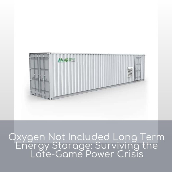 Oxygen Not Included Long Term Energy Storage: Surviving the Late-Game Power Crisis