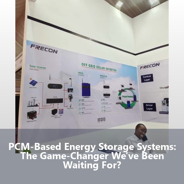 PCM-Based Energy Storage Systems: The Game-Changer We've Been Waiting For?