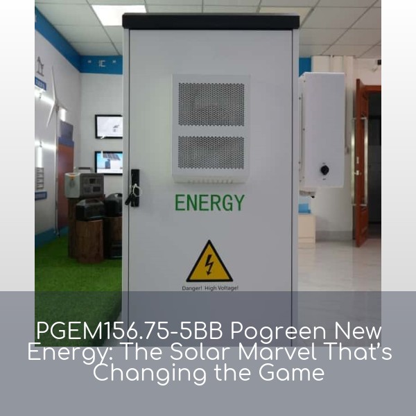 PGEM156.75-5BB Pogreen New Energy: The Solar Marvel That’s Changing the Game