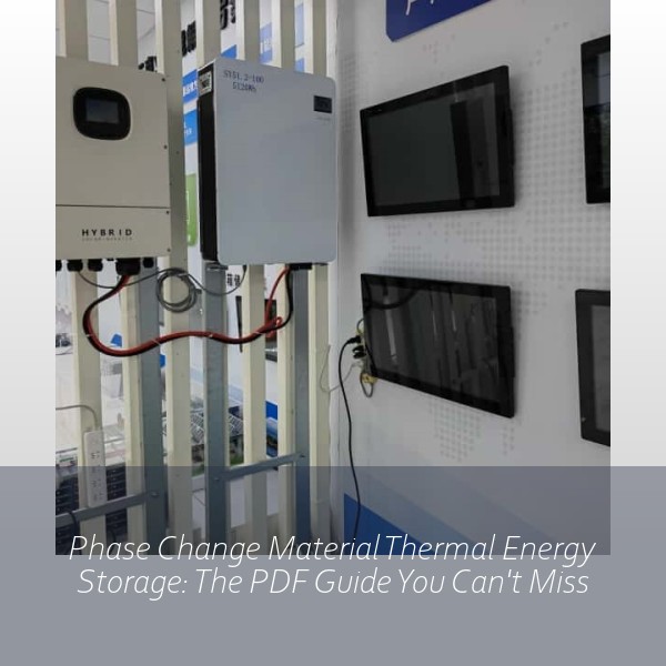 Phase Change Material Thermal Energy Storage: The PDF Guide You Can't Miss