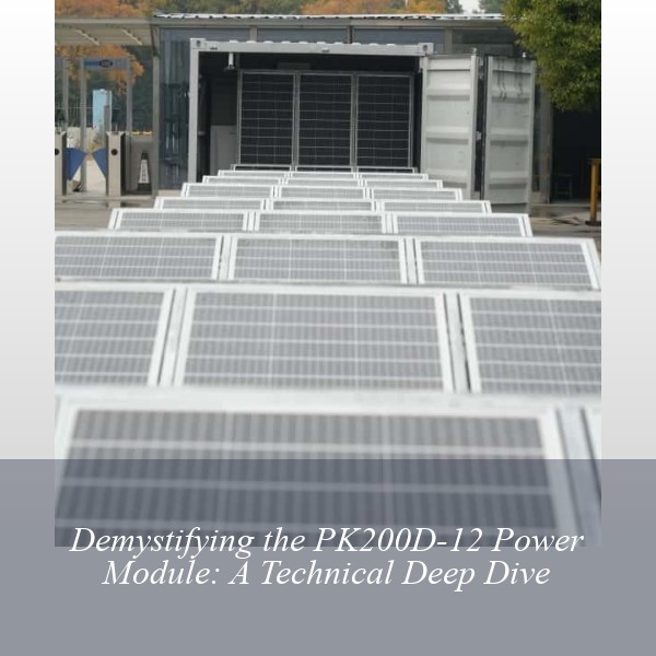 Demystifying the PK200D-12 Power Module: A Technical Deep Dive
