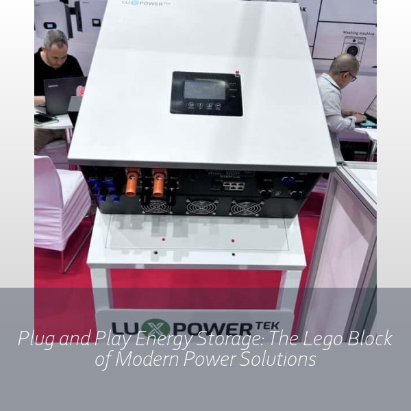 Plug and Play Energy Storage: The Lego Block of Modern Power Solutions