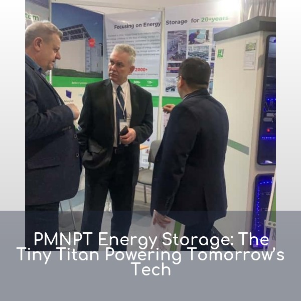 PMNPT Energy Storage: The Tiny Titan Powering Tomorrow’s Tech