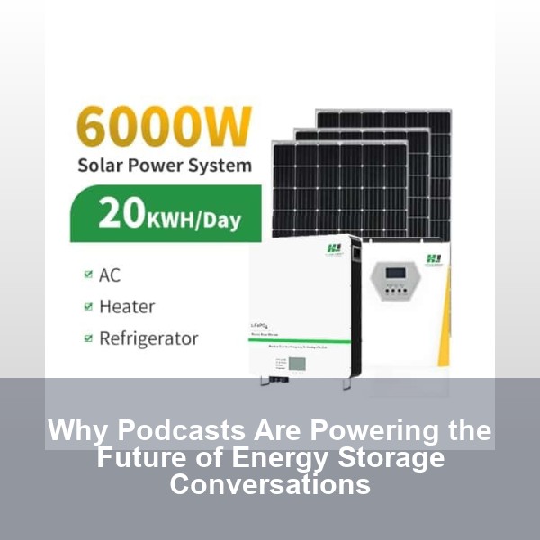 Why Podcasts Are Powering the Future of Energy Storage Conversations