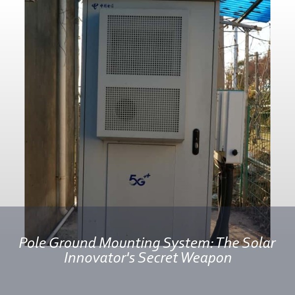 Pole Ground Mounting System: The Solar Innovator's Secret Weapon