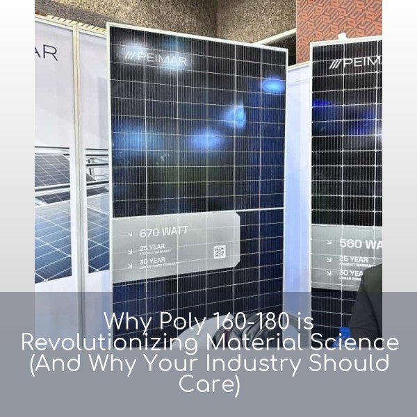 Why Poly 160-180 is Revolutionizing Material Science (And Why Your Industry Should Care)
