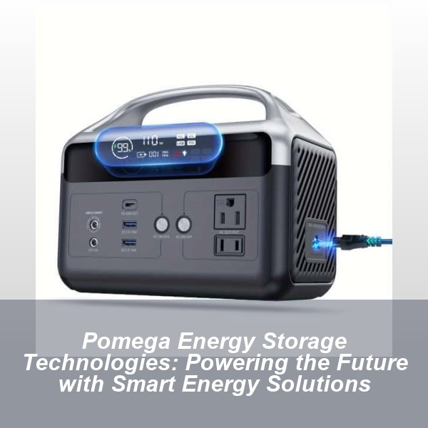 Pomega Energy Storage Technologies: Powering the Future with Smart Energy Solutions