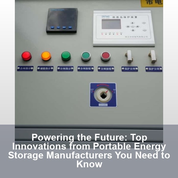 Powering the Future: Top Innovations from Portable Energy Storage Manufacturers You Need to Know