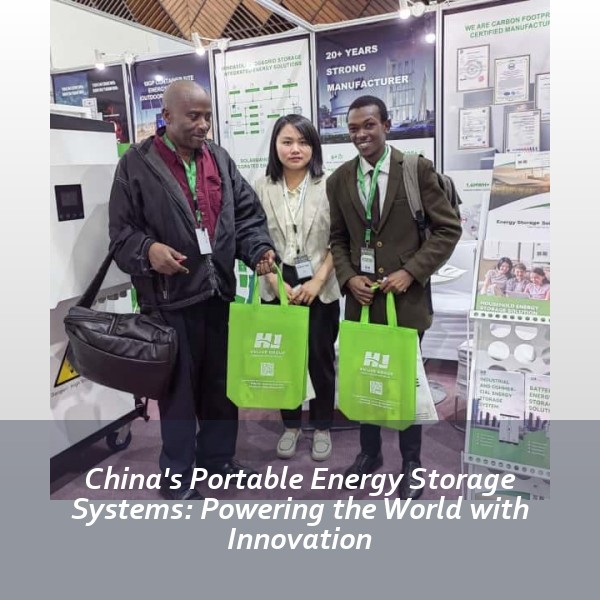 China's Portable Energy Storage Systems: Powering the World with Innovation