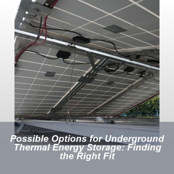 Possible Options for Underground Thermal Energy Storage: Finding the Right Fit